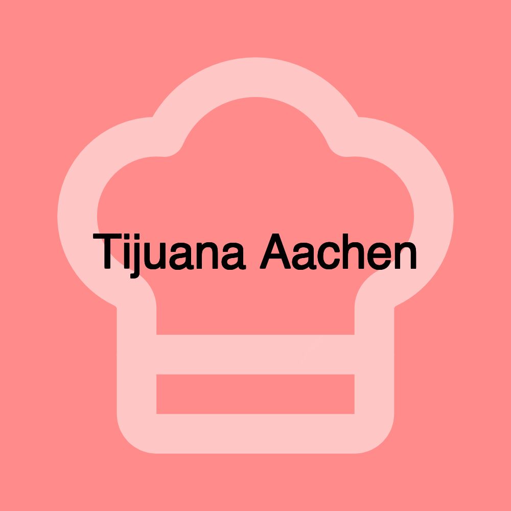 Tijuana Aachen