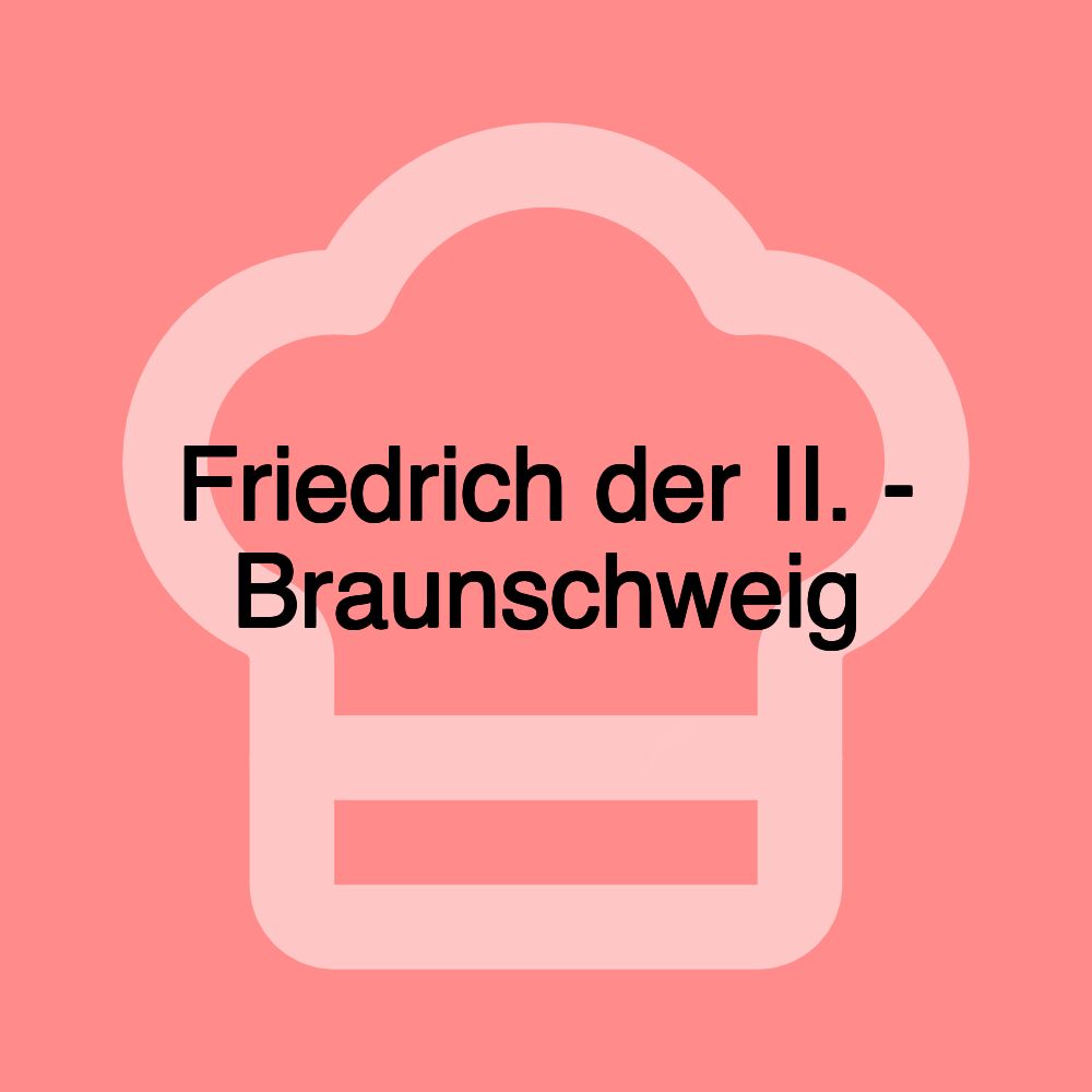 Friedrich der II. - Braunschweig