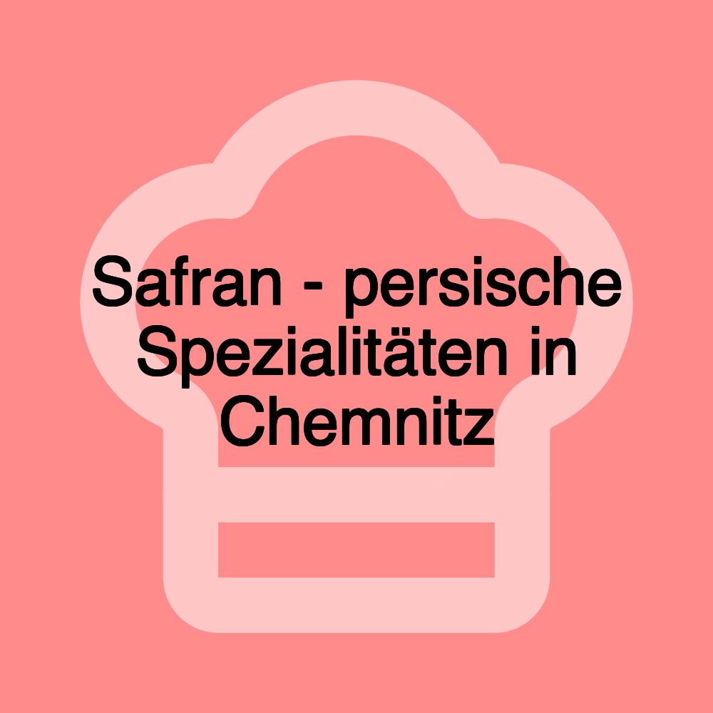 Safran - persische Spezialitäten in Chemnitz