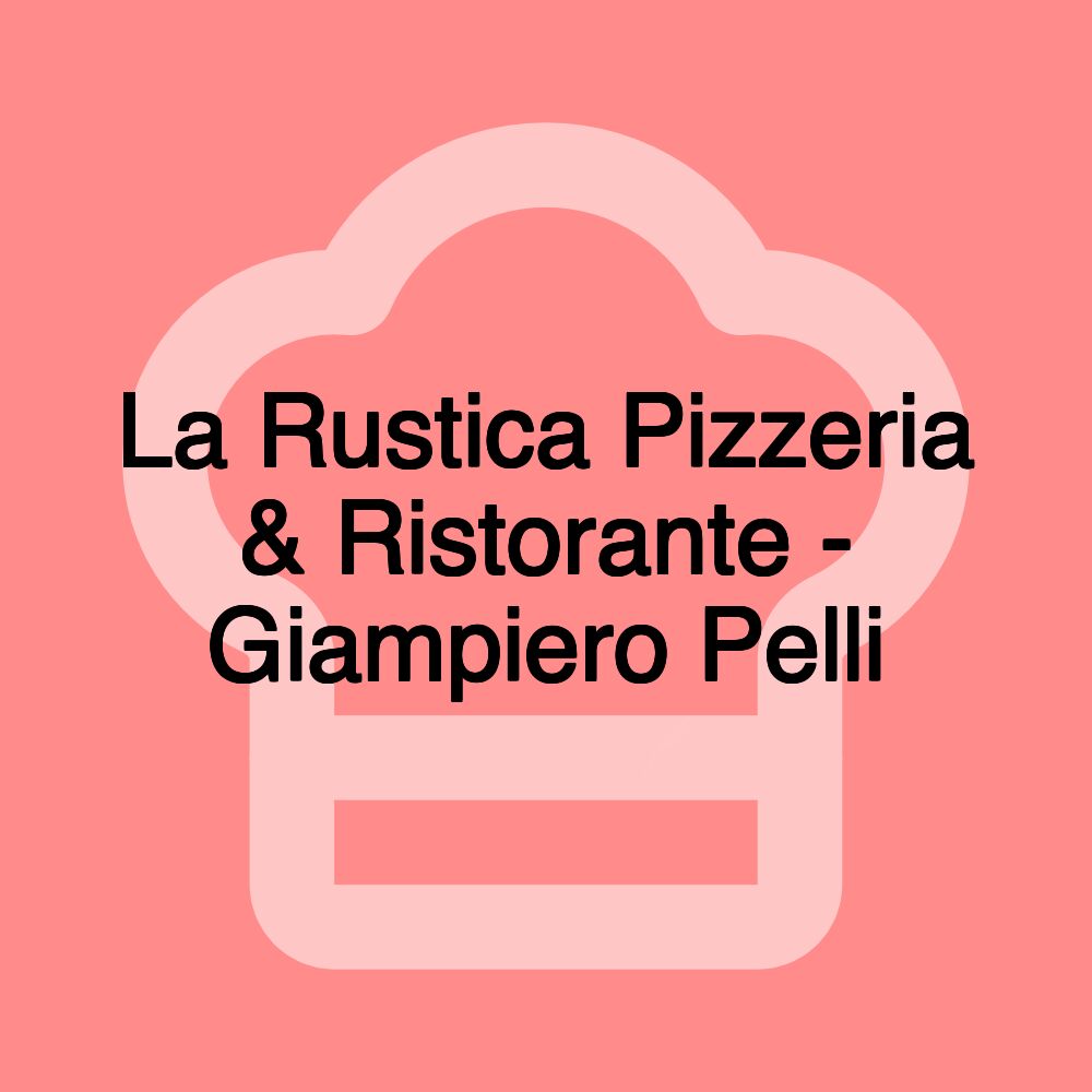 La Rustica Pizzeria & Ristorante - Giampiero Pelli