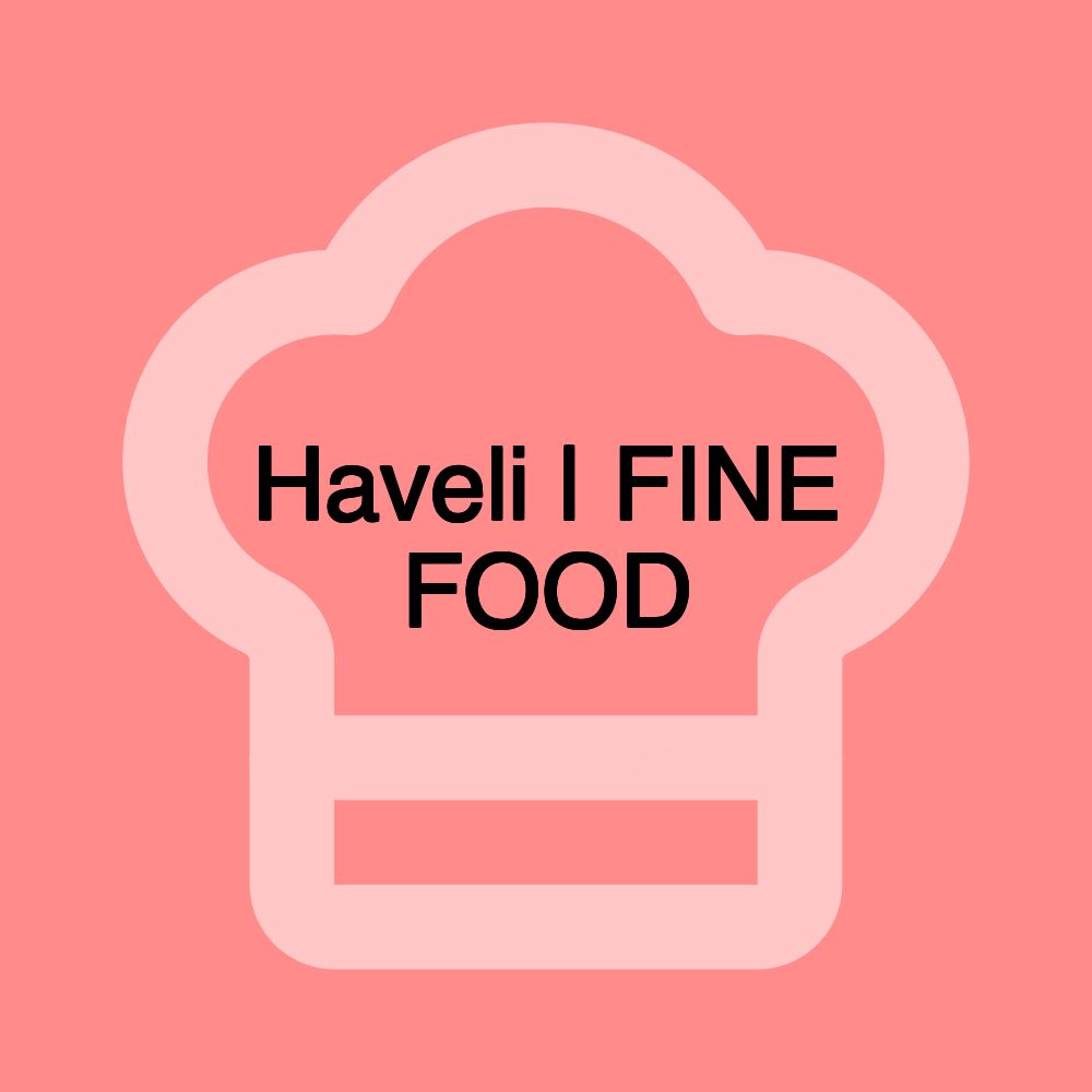 Haveli | FINE FOOD