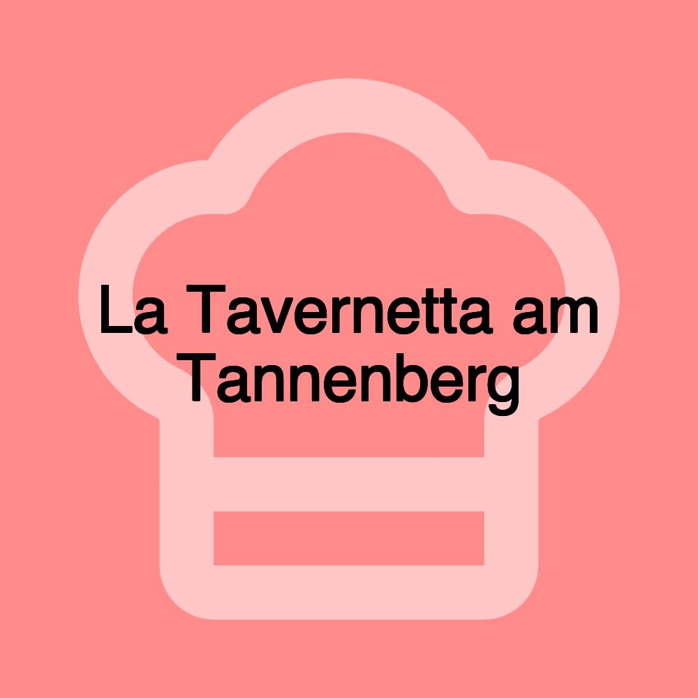 La Tavernetta am Tannenberg