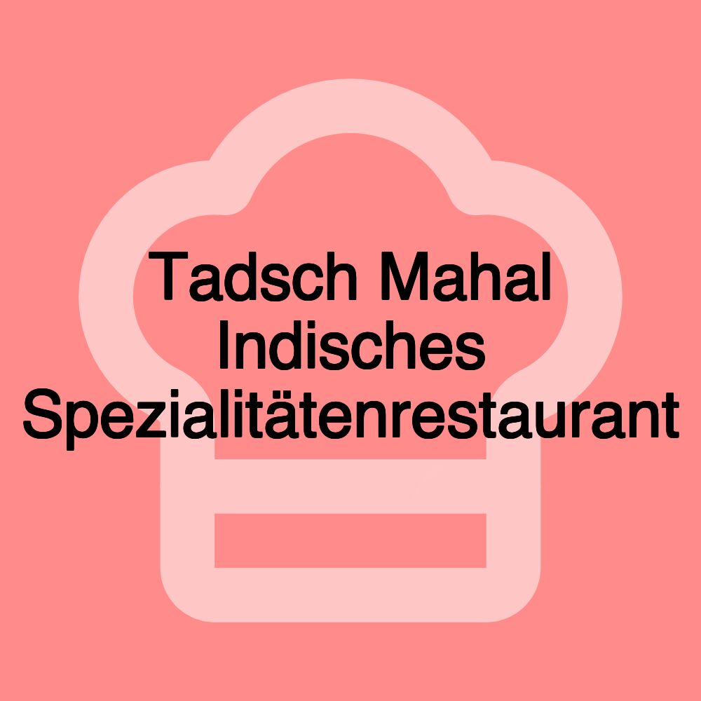 Tadsch Mahal Indisches Spezialitätenrestaurant