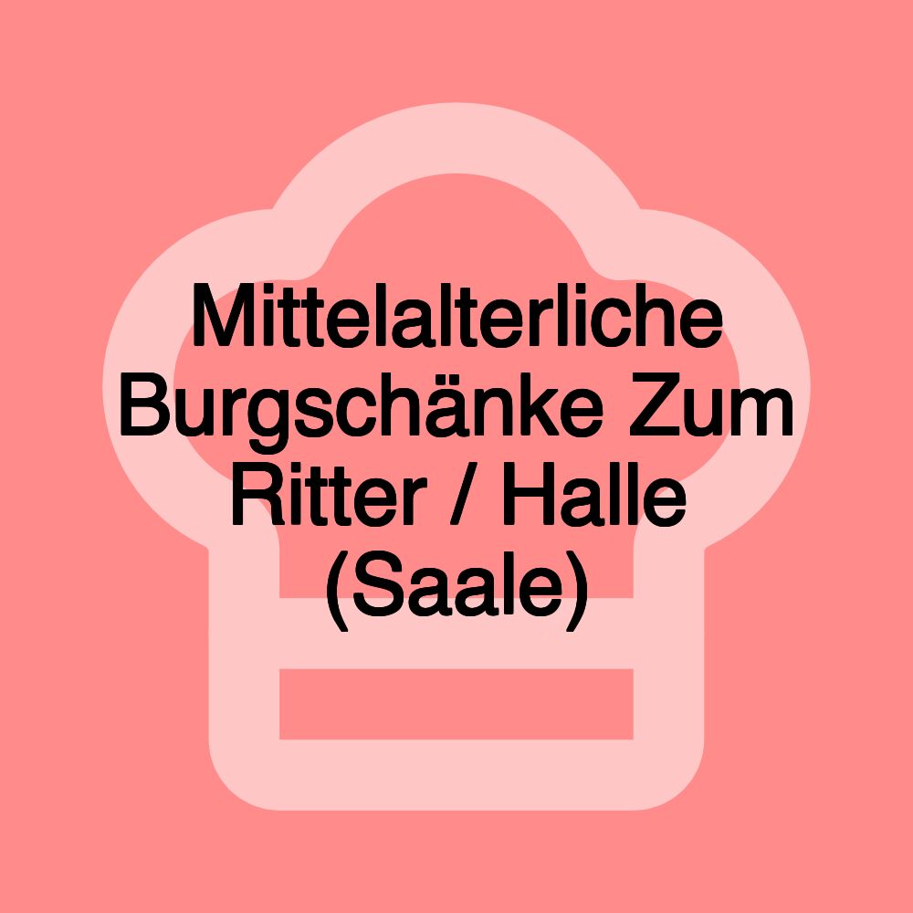 Mittelalterliche Burgschänke Zum Ritter / Halle (Saale)