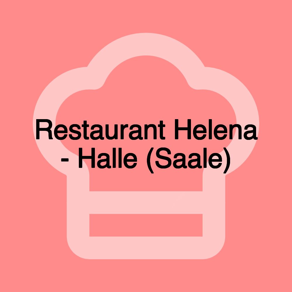 Restaurant Helena - Halle (Saale)