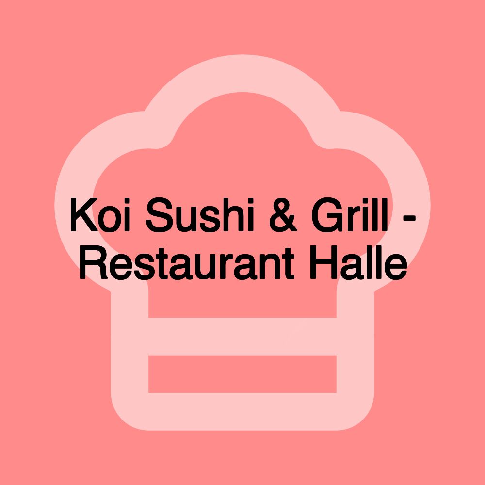 Koi Sushi & Grill - Restaurant Halle