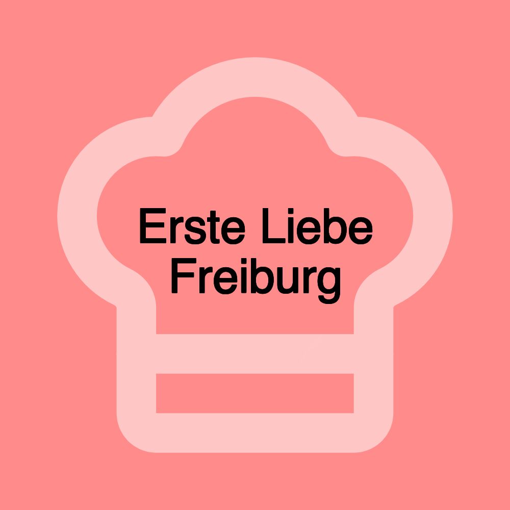 Erste Liebe Freiburg