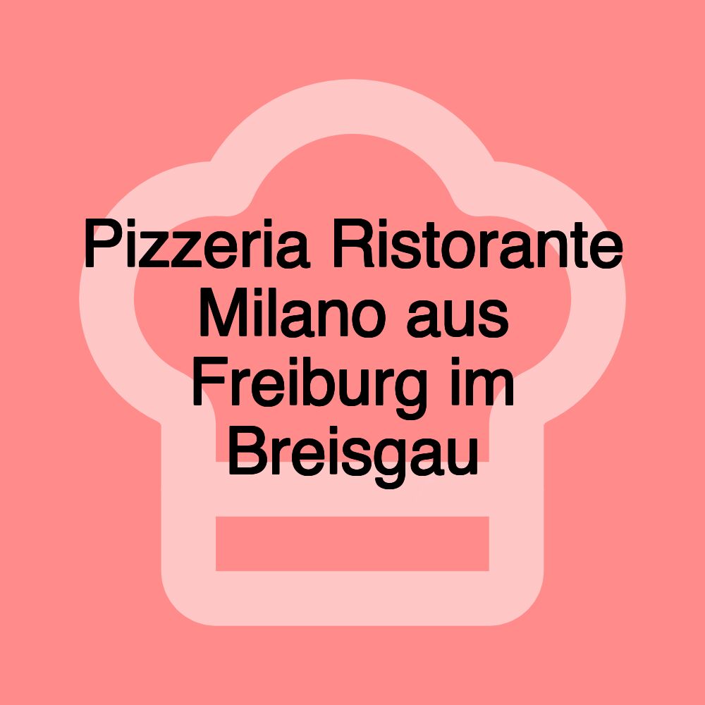 Pizzeria Ristorante Milano aus Freiburg im Breisgau