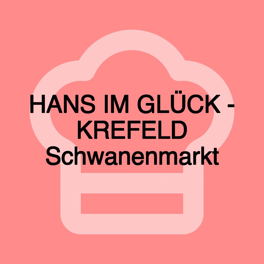 HANS IM GLÜCK - KREFELD Schwanenmarkt