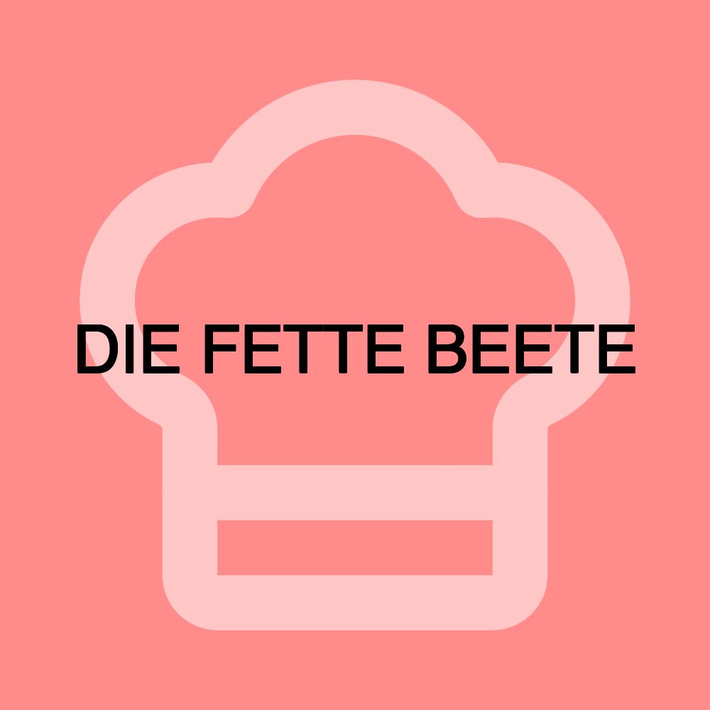 DIE FETTE BEETE