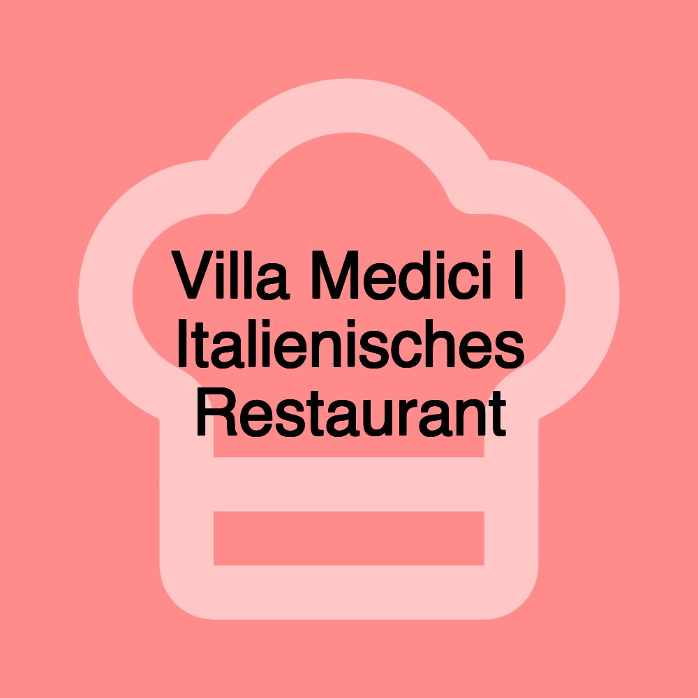 Villa Medici | Italienisches Restaurant