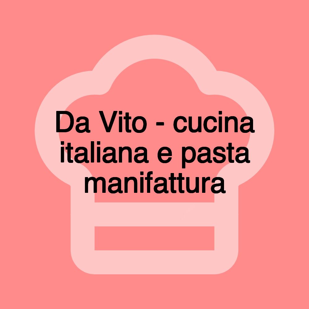 Da Vito - cucina italiana e pasta manifattura