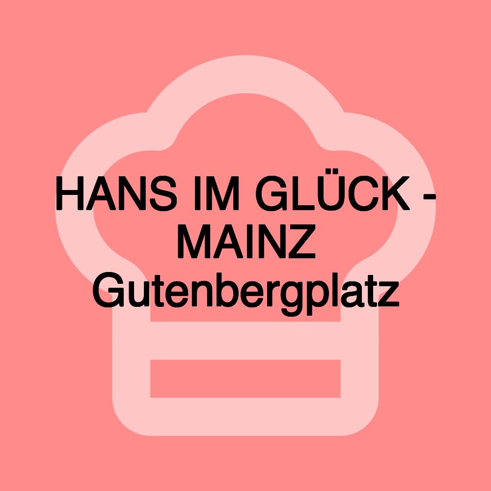 HANS IM GLÜCK - MAINZ Gutenbergplatz