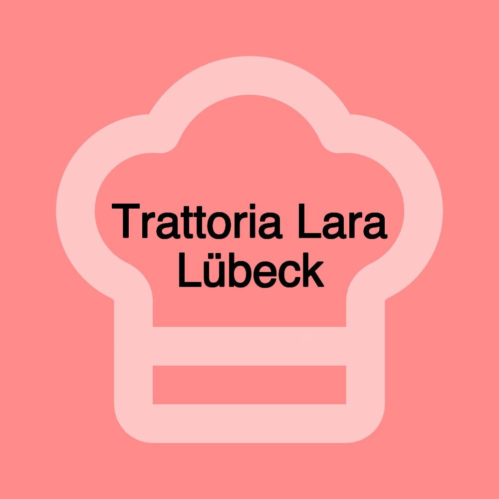 Trattoria Lara Lübeck