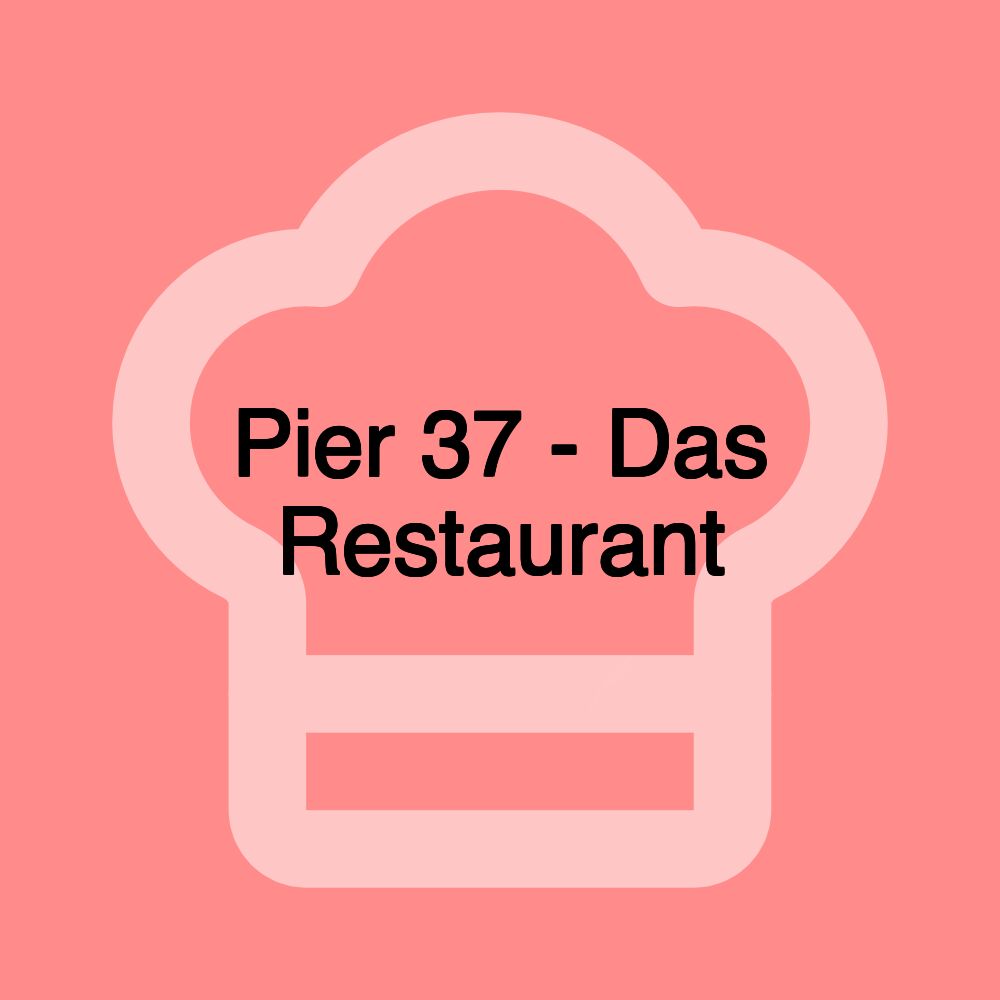 Pier 37 - Das Restaurant