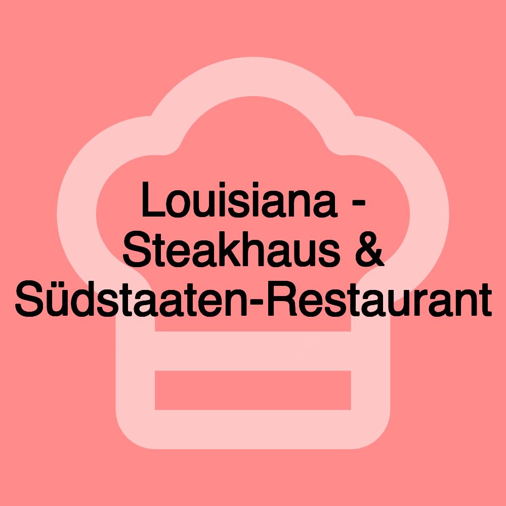 Louisiana - Steakhaus & Südstaaten-Restaurant