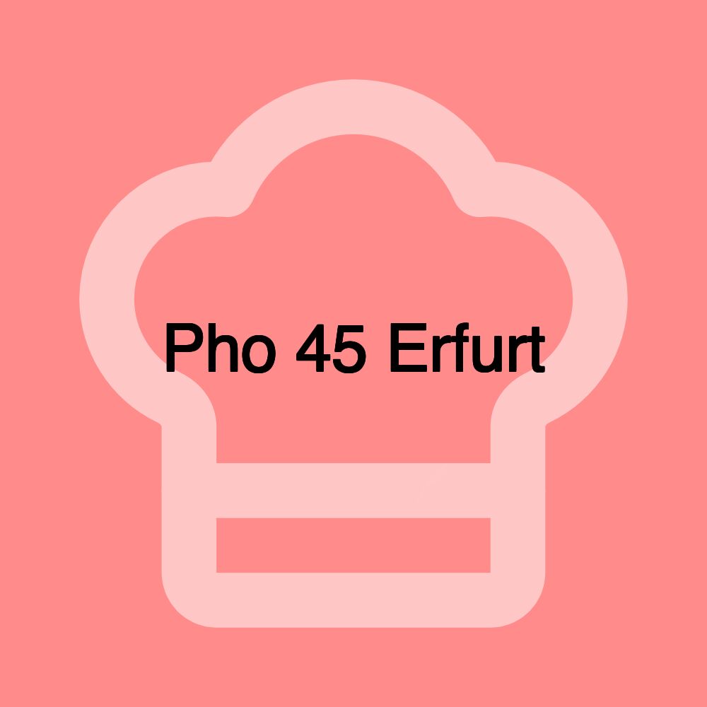 Pho 45 Erfurt