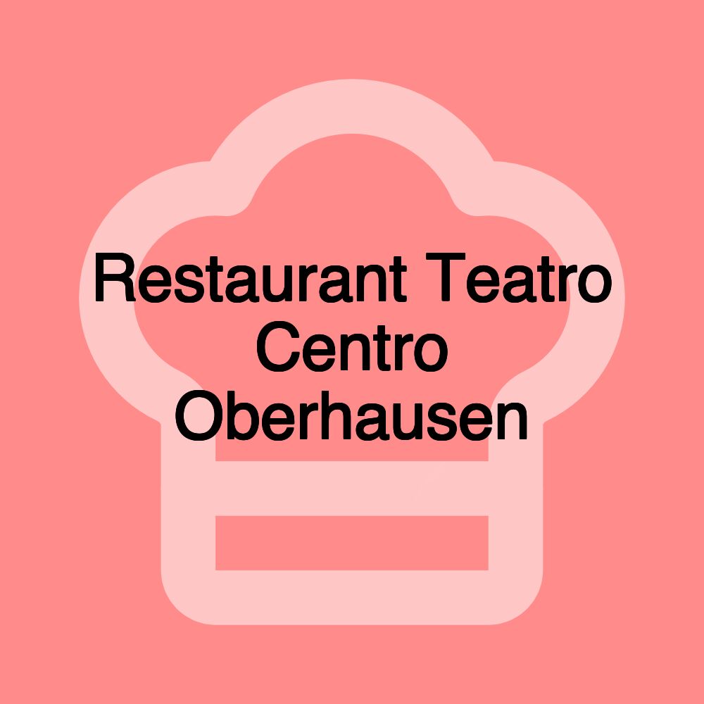 Restaurant Teatro Centro Oberhausen