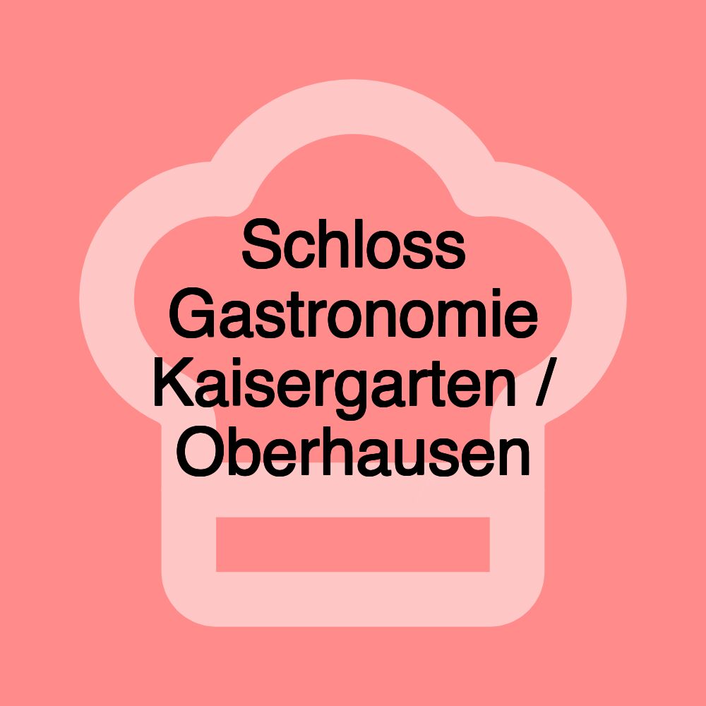 Schloss Gastronomie Kaisergarten / Oberhausen