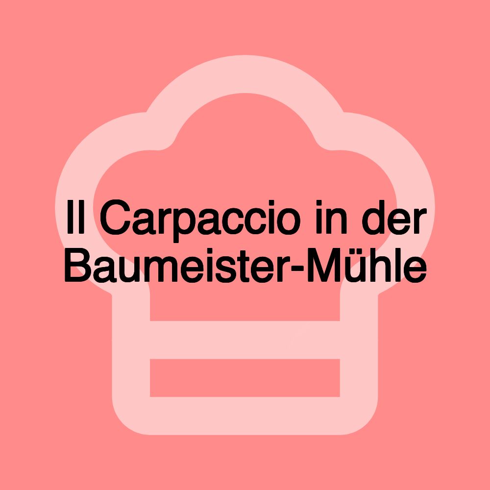 Il Carpaccio in der Baumeister-Mühle