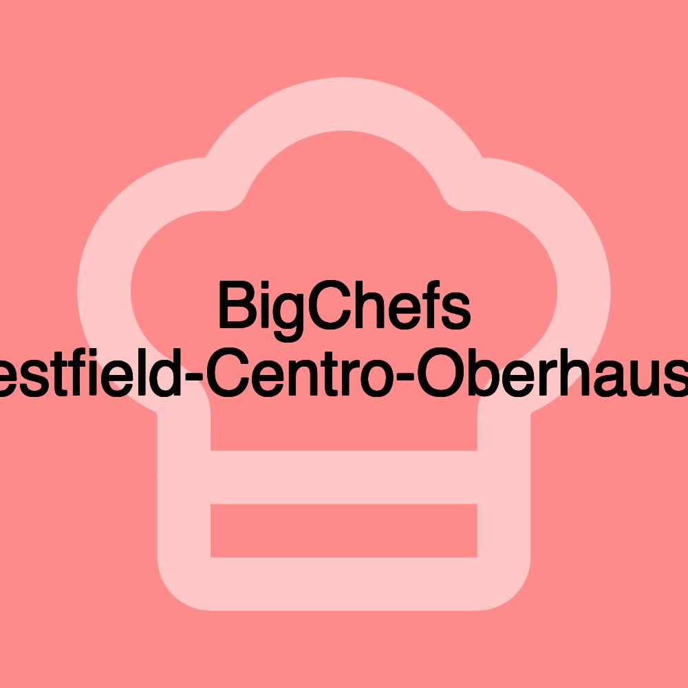 BigChefs Westfield-Centro-Oberhausen