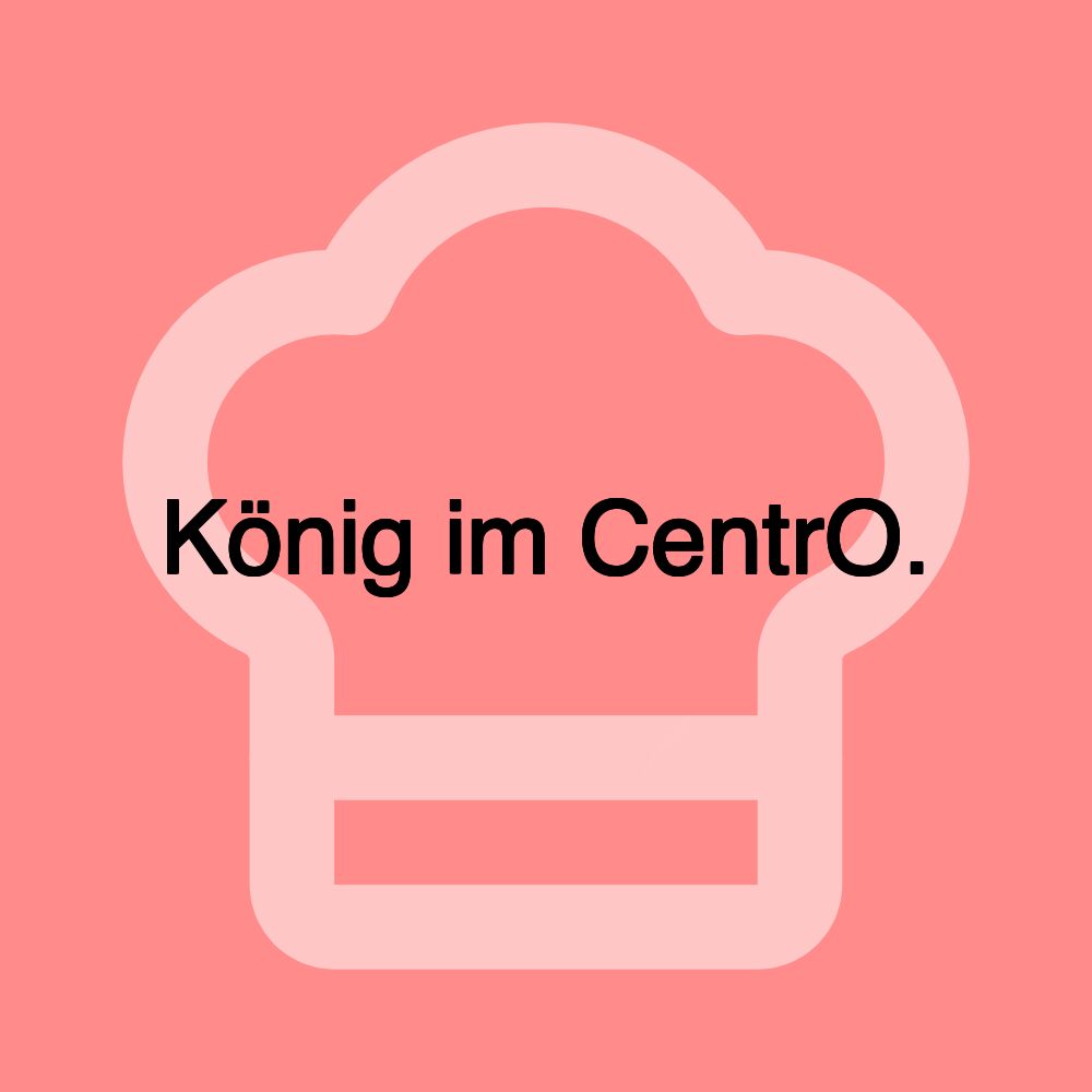 König im CentrO.