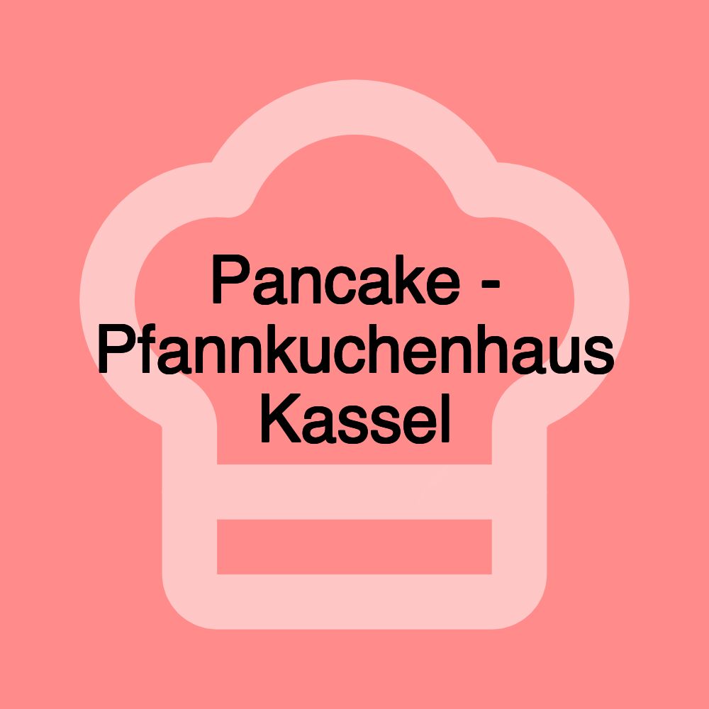 Pancake - Pfannkuchenhaus Kassel