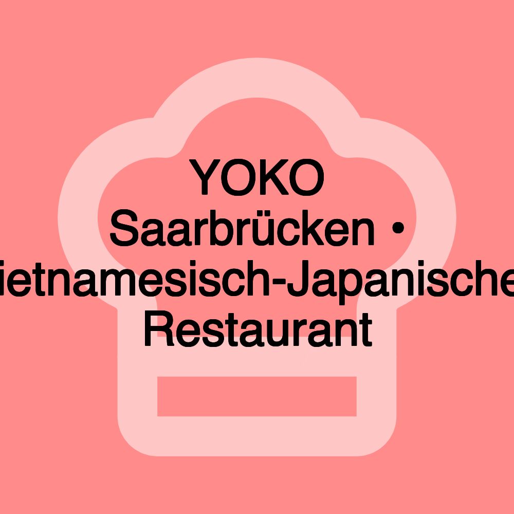 YOKO Saarbrücken • Vietnamesisch-Japanisches Restaurant