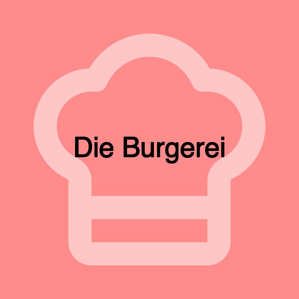 Die Burgerei