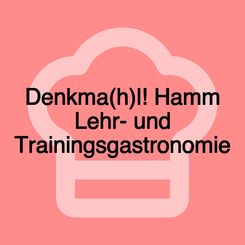 Denkma(h)l! Hamm Lehr- und Trainingsgastronomie