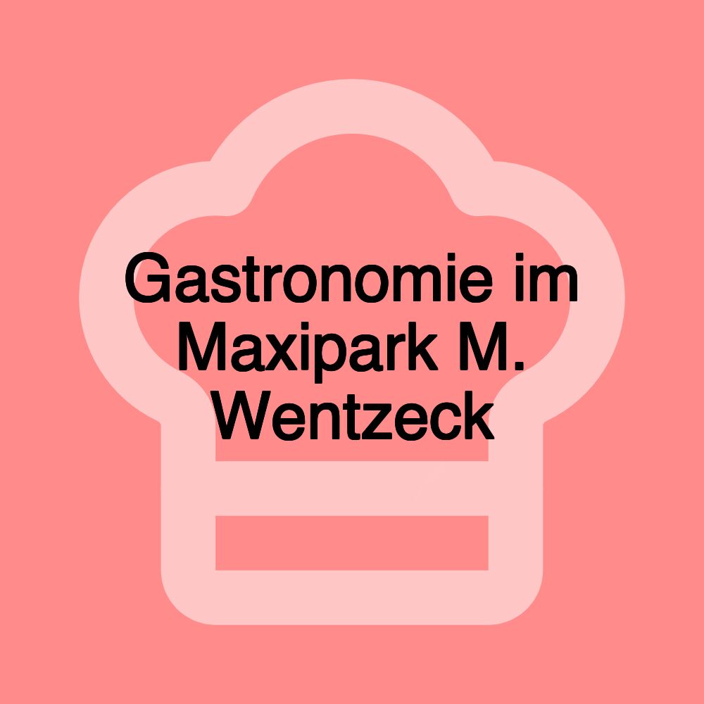 Gastronomie im Maxipark M. Wentzeck