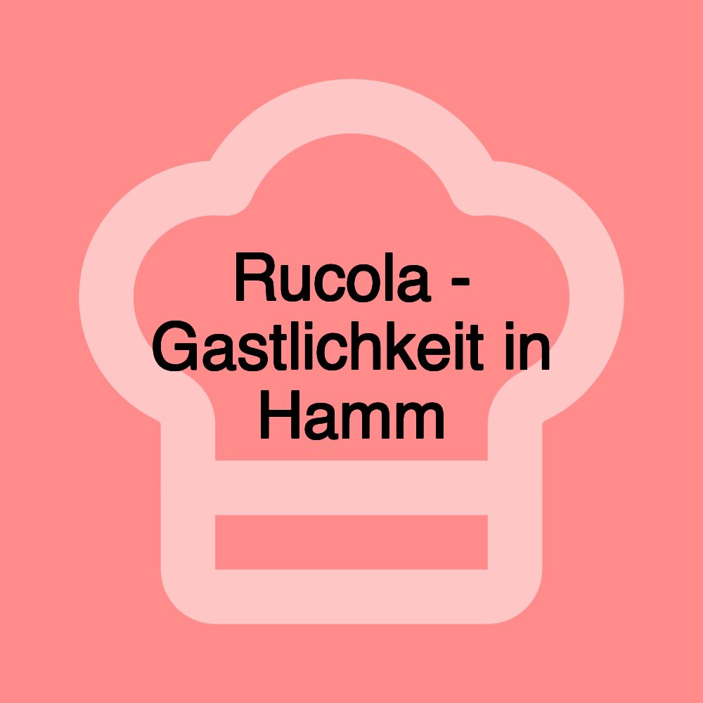 Rucola - Gastlichkeit in Hamm