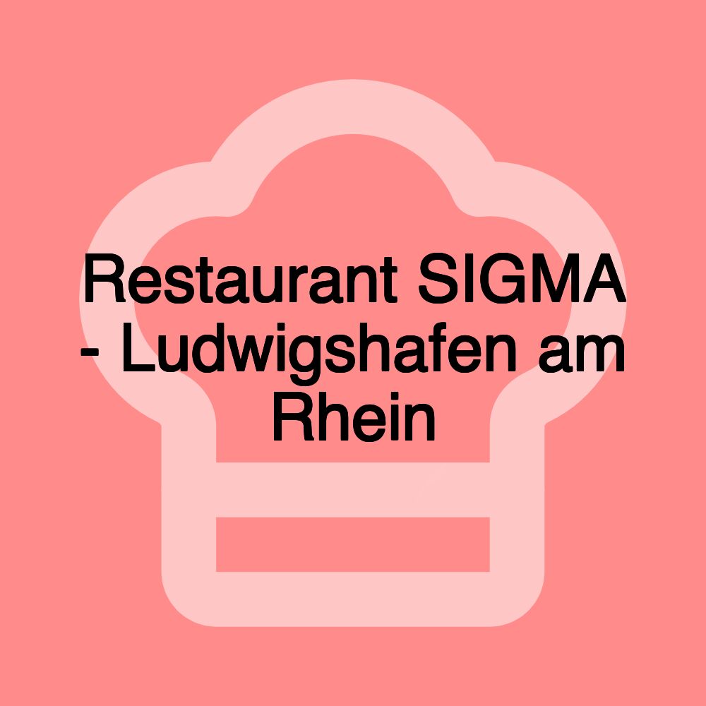 Restaurant SIGMA - Ludwigshafen am Rhein