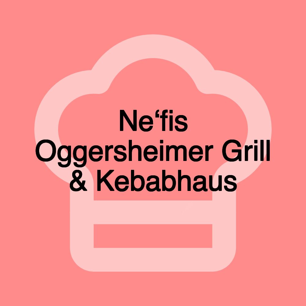 Ne‘fis Oggersheimer Grill & Kebabhaus