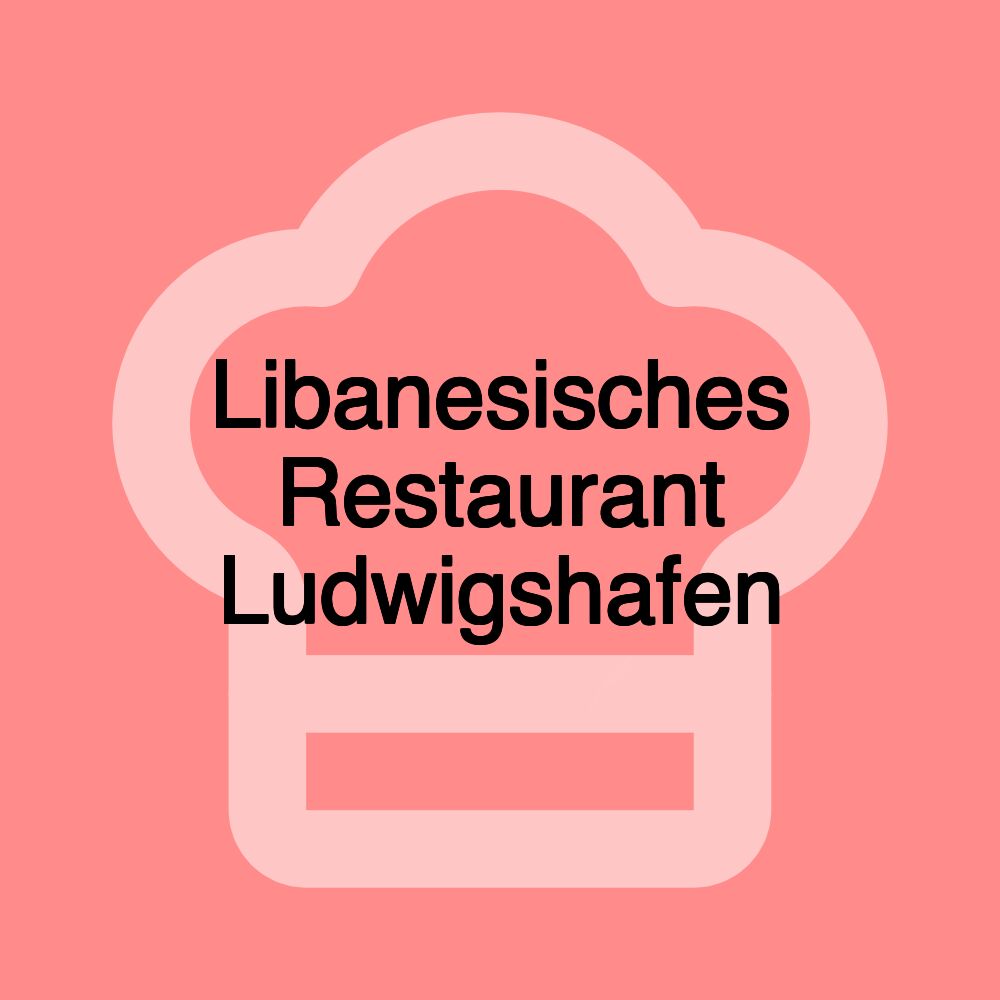 Libanesisches Restaurant Ludwigshafen