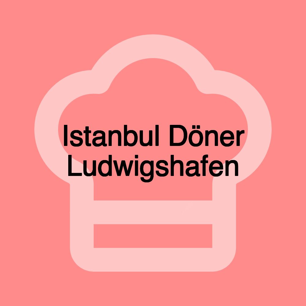 Istanbul Döner Ludwigshafen