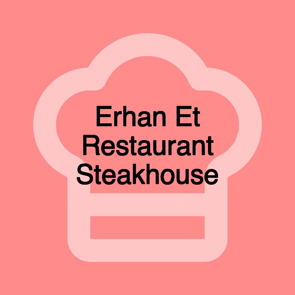 Erhan Et Restaurant Steakhouse