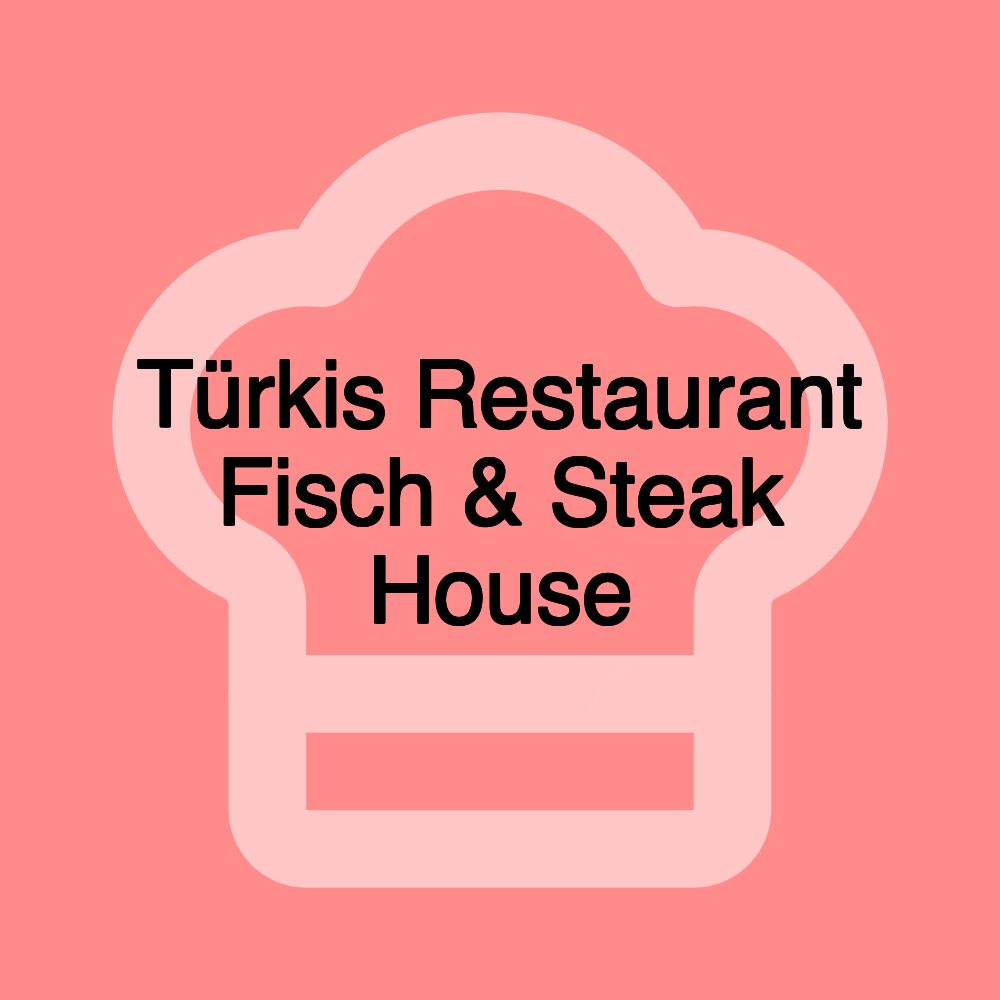 Türkis Restaurant Fisch & Steak House