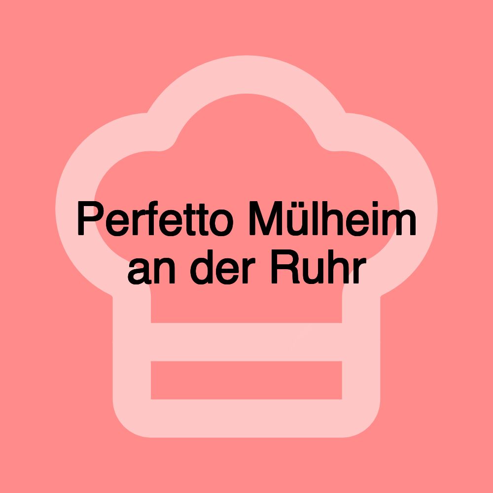 Perfetto Mülheim an der Ruhr