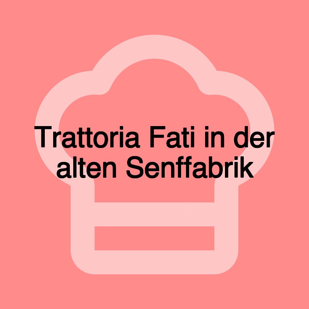 Trattoria Fati in der alten Senffabrik