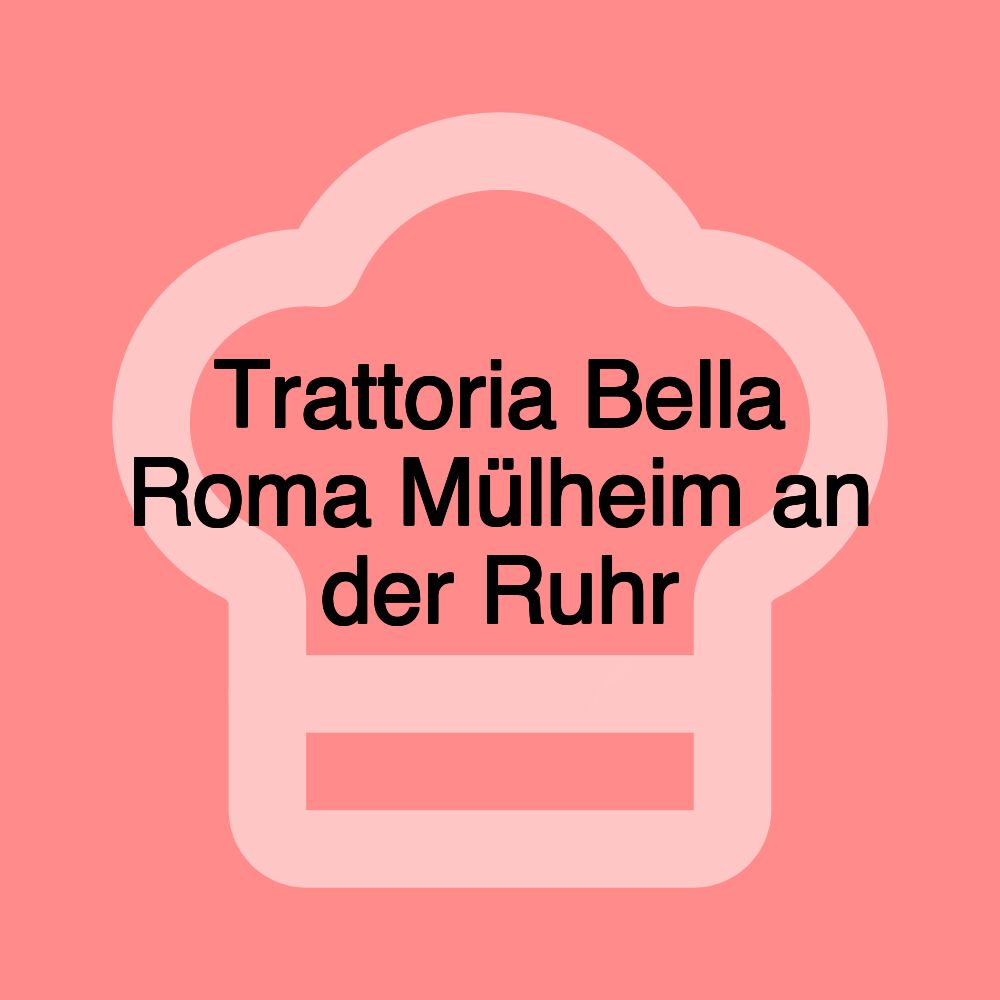 Trattoria Bella Roma Mülheim an der Ruhr