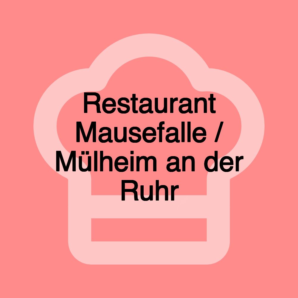 Restaurant Mausefalle / Mülheim an der Ruhr