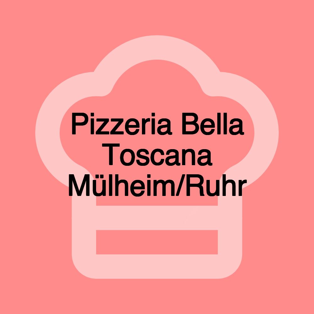 Pizzeria Bella Toscana Mülheim/Ruhr