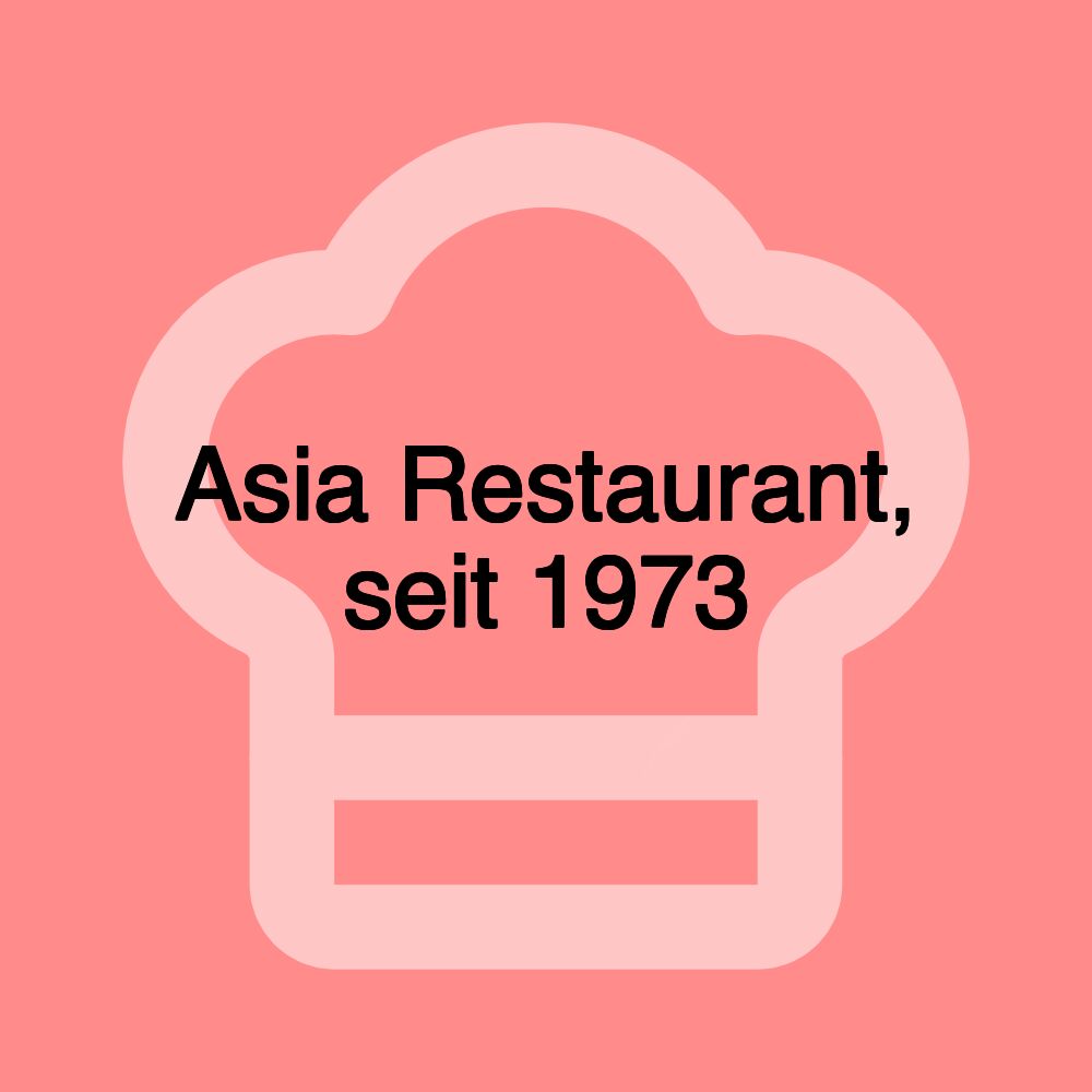 Asia Restaurant, seit 1973