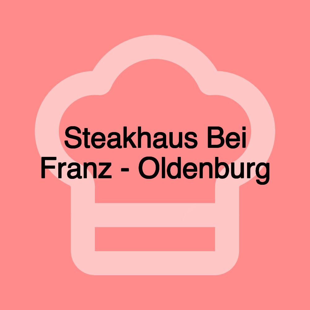 Steakhaus Bei Franz - Oldenburg