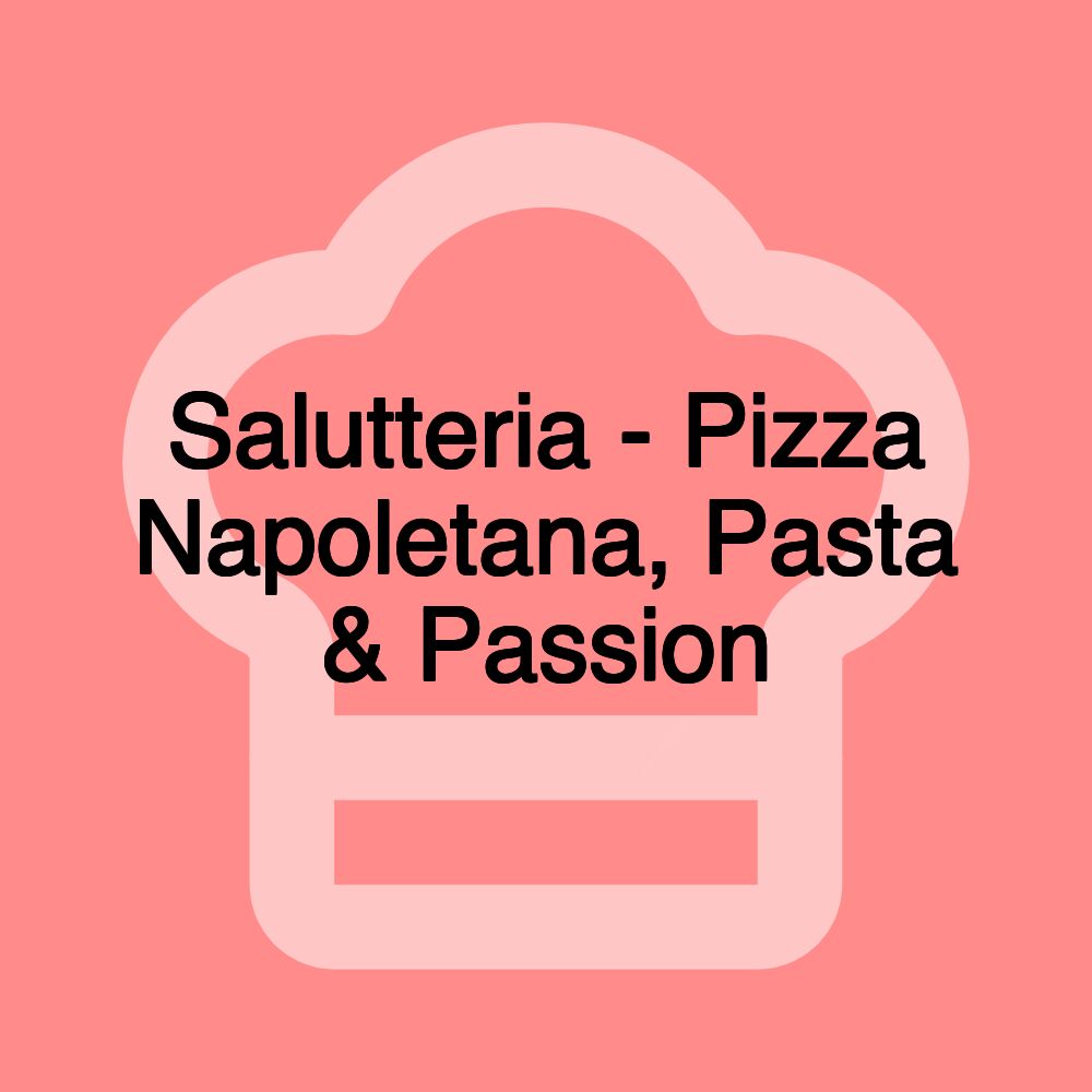 Salutteria - Pizza Napoletana, Pasta & Passion