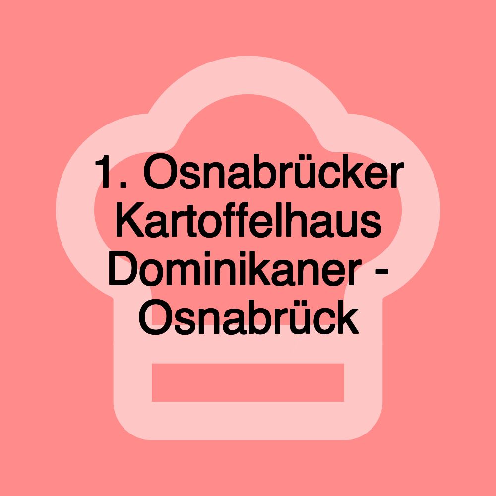 1. Osnabrücker Kartoffelhaus Dominikaner - Osnabrück