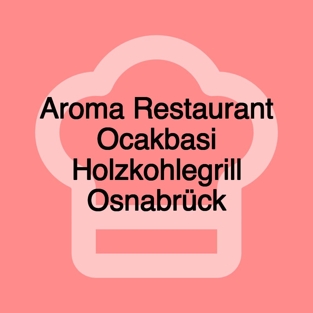 Aroma Restaurant Ocakbasi Holzkohlegrill Osnabrück