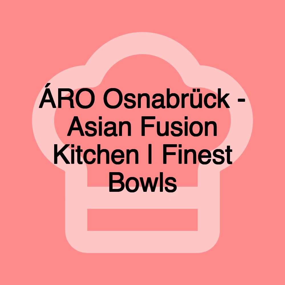 ÁRO Osnabrück - Asian Fusion Kitchen | Finest Bowls