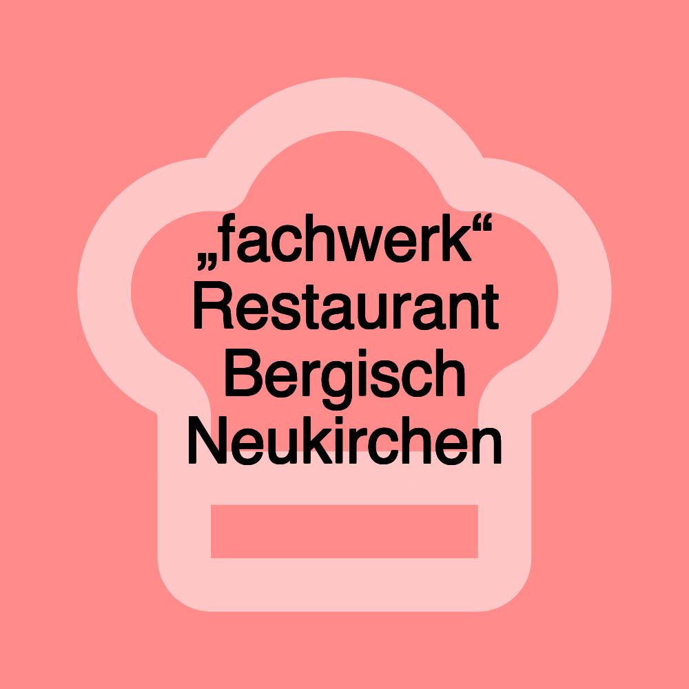 „fachwerk“ Restaurant Bergisch Neukirchen